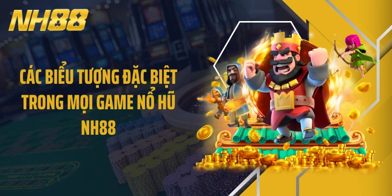 Các biểu tượng đặc biệt trong mọi game nổ hũ NH88