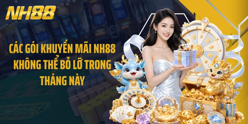 Các gói khuyến mãi NH88 không thể bỏ lỡ trong tháng này
