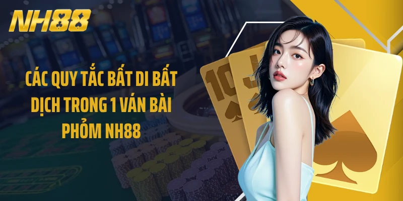 Các quy tắc bất di bất dịch trong 1 ván bài Phỏm NH88