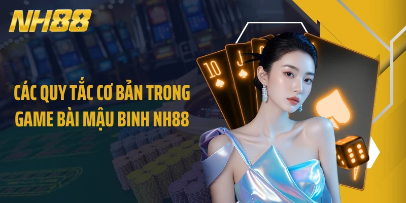Các quy tắc cơ bản trong game bài Mậu Binh NH88