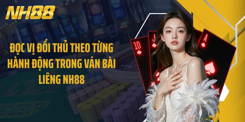 Đọc vị đối thủ theo từng hành động trong ván bài Liêng NH88