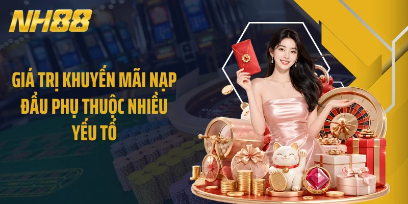 Giá trị khuyến mãi nạp đầu phụ thuộc nhiều yếu tố