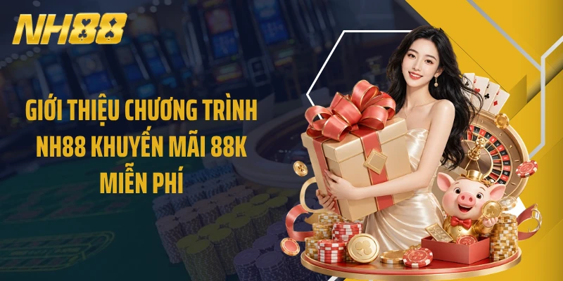 Giới thiệu chương trình NH88 khuyến mãi 88K miễn phí