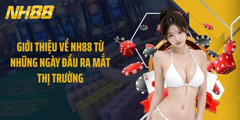Giới thiệu về NH88 từ những ngày đầu ra mắt thị trường