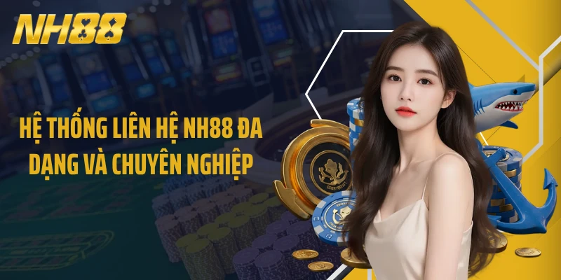 Hệ thống liên hệ NH88 đa dạng và chuyên nghiệp