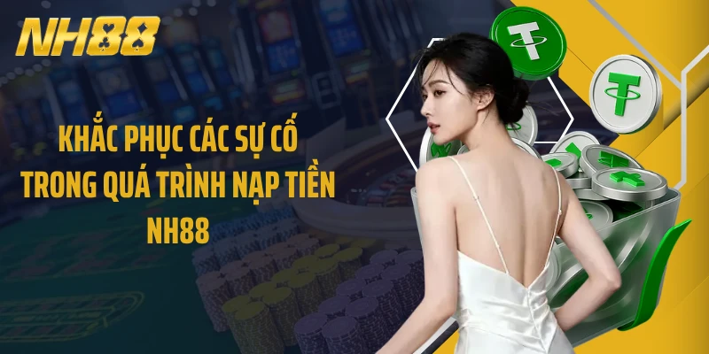 Khắc phục các sự cố trong quá trình nạp tiền NH88