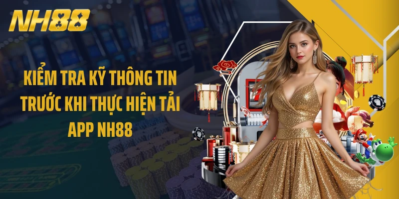 Kiểm tra kỹ thông tin trước khi thực hiện tải app NH88
