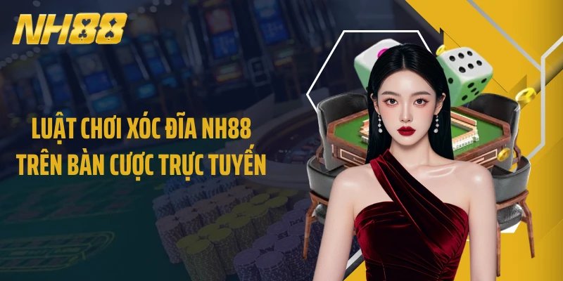 Luật chơi xóc đĩa NH88 trên bàn cược trực tuyến