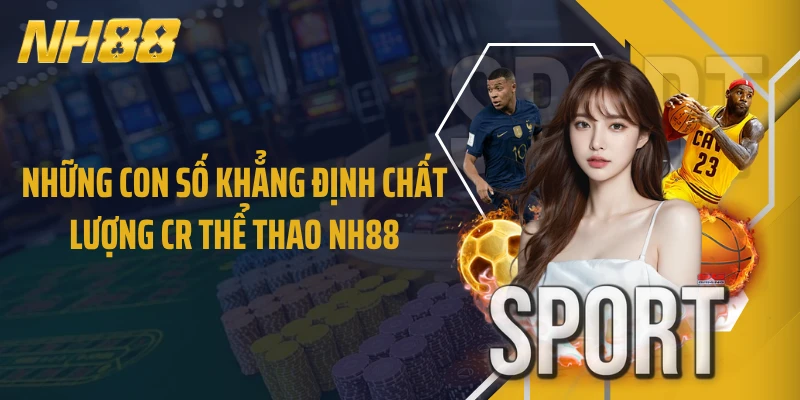 Những con số khẳng định chất lượng CR thể thao NH88