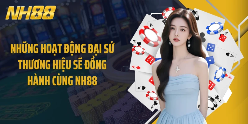 Những hoạt động đại sứ thương hiệu sẽ đồng hành cùng NH88