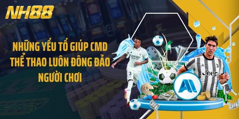 Những yếu tố giúp CMD thể thao luôn đông đảo người chơi