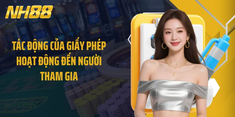 Tác động của giấy phép hoạt động đến người tham gia