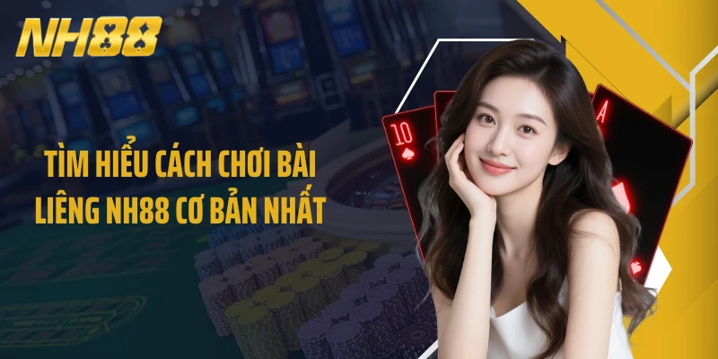 Tìm hiểu cách chơi bài liêng NH88 cơ bản nhất